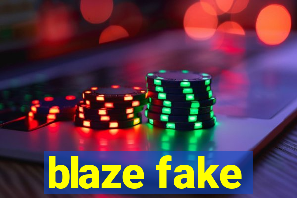 blaze fake