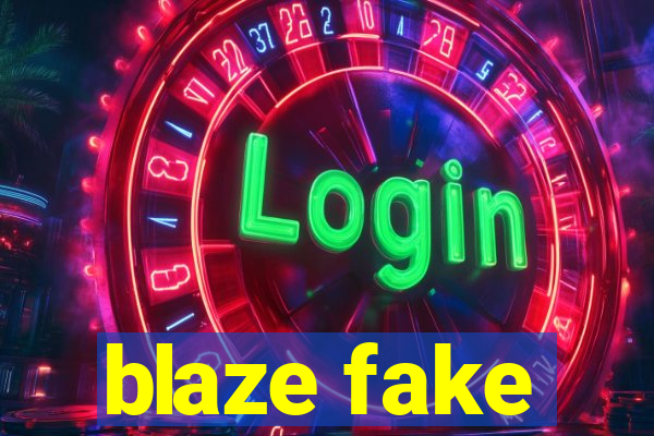 blaze fake