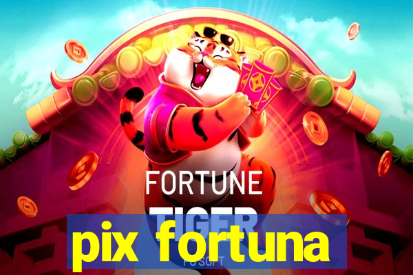 pix fortuna