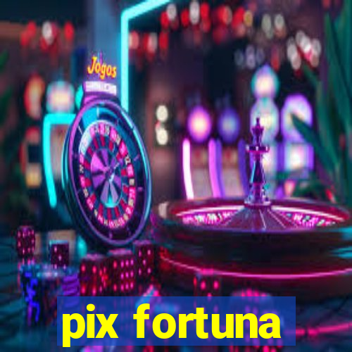 pix fortuna