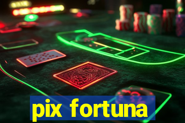 pix fortuna