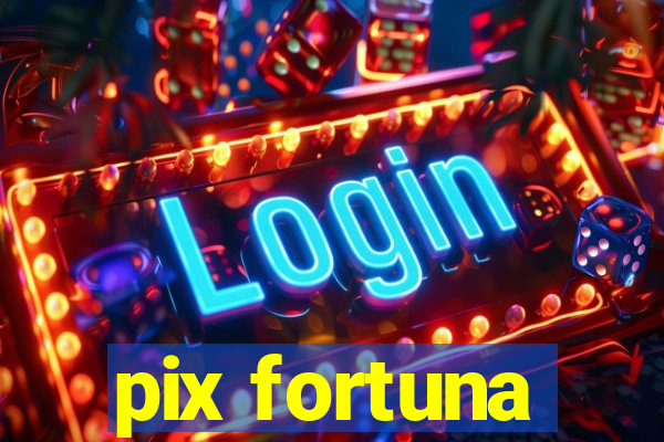 pix fortuna