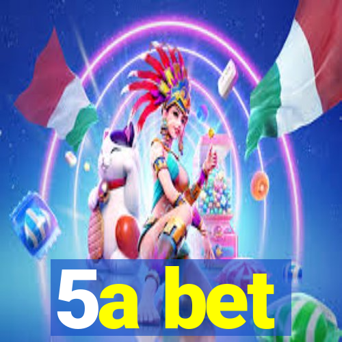 5a bet