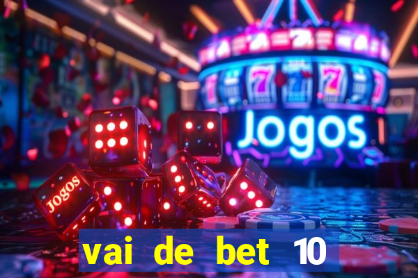 vai de bet 10 reais no cadastro