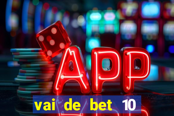 vai de bet 10 reais no cadastro