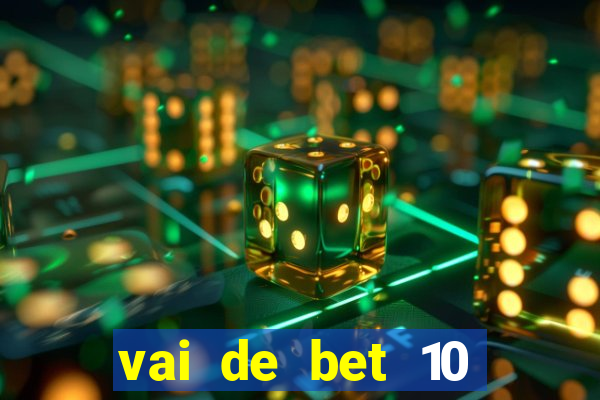 vai de bet 10 reais no cadastro