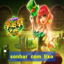 sonhar com lixo jogo do bicho