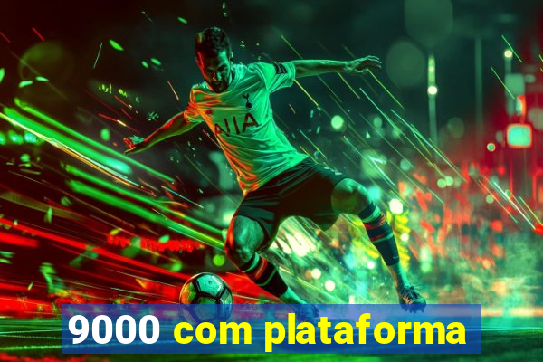 9000 com plataforma