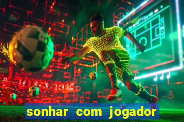 sonhar com jogador de futebol famoso