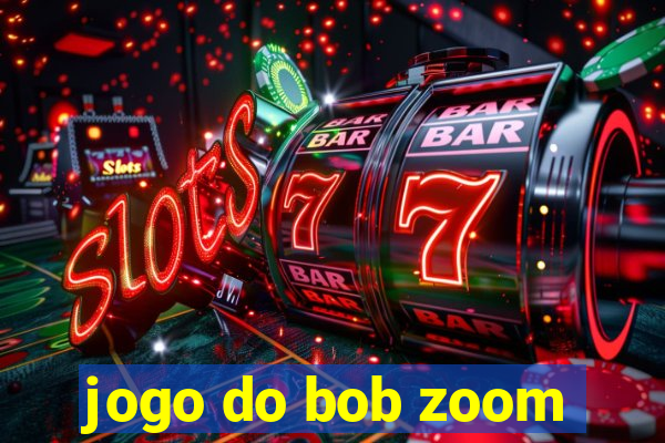 jogo do bob zoom