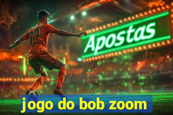 jogo do bob zoom