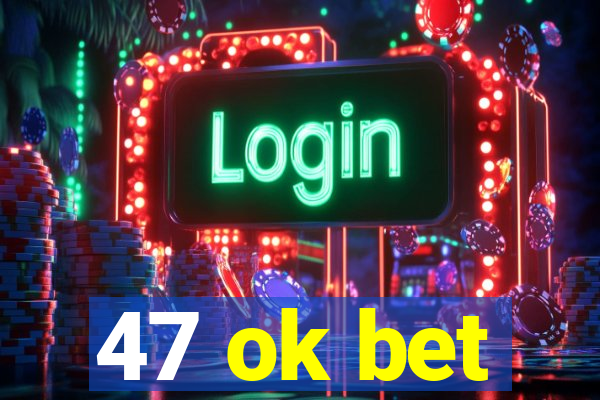 47 ok bet