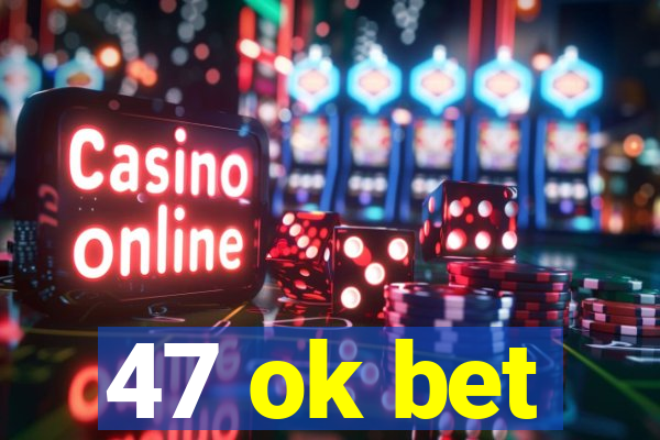 47 ok bet