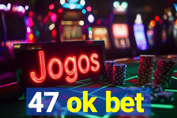 47 ok bet