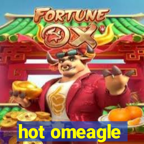 hot omeagle