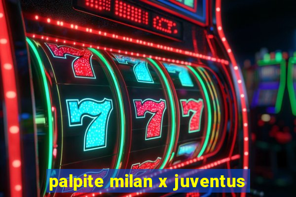 palpite milan x juventus