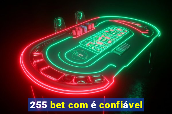 255 bet com é confiável