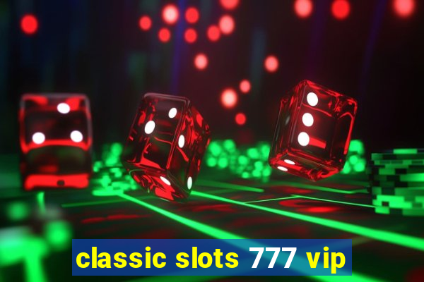 classic slots 777 vip