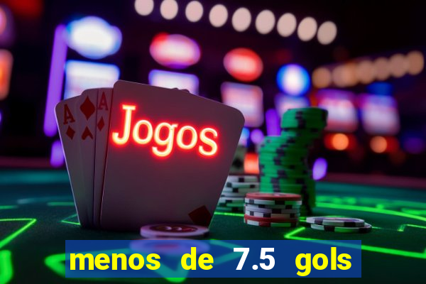 menos de 7.5 gols o que significa