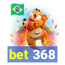 bet 368