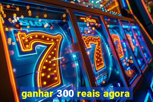 ganhar 300 reais agora