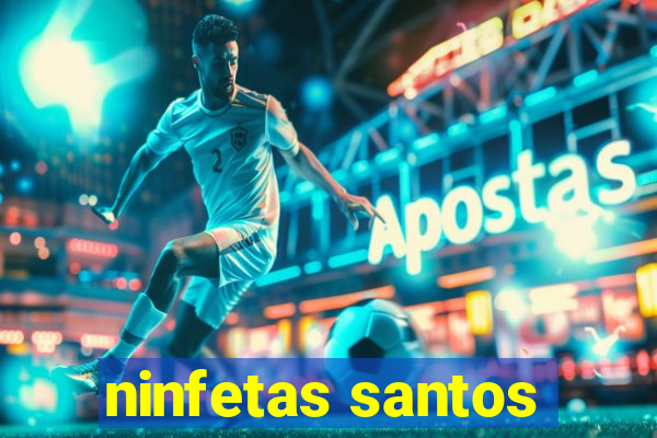 ninfetas santos