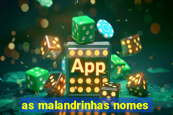 as malandrinhas nomes