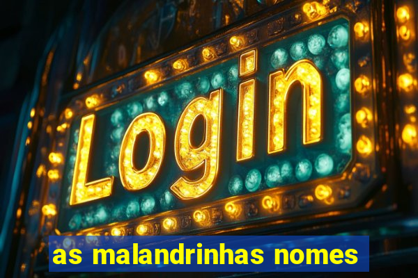 as malandrinhas nomes