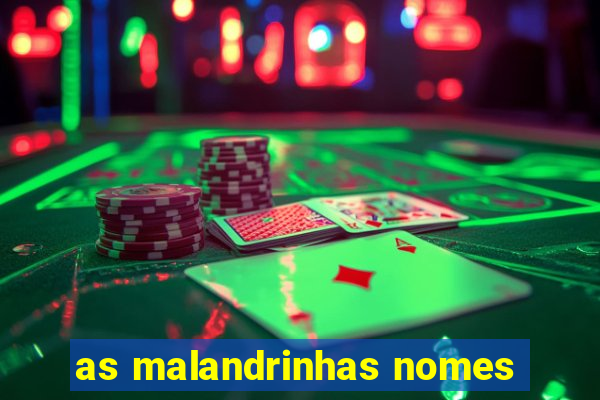 as malandrinhas nomes