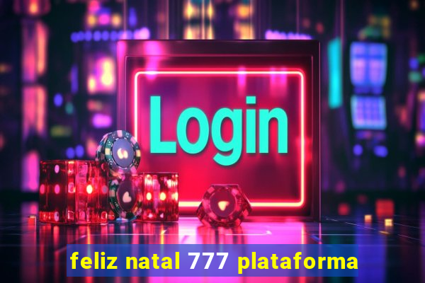 feliz natal 777 plataforma