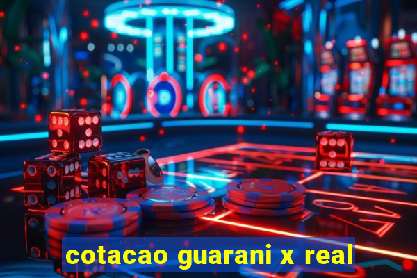 cotacao guarani x real