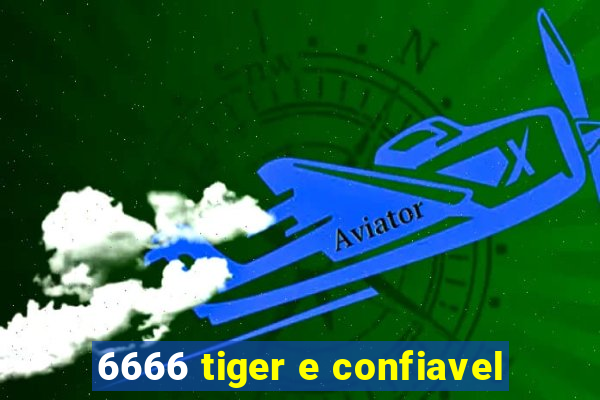 6666 tiger e confiavel