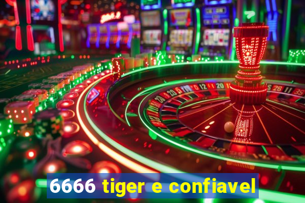 6666 tiger e confiavel