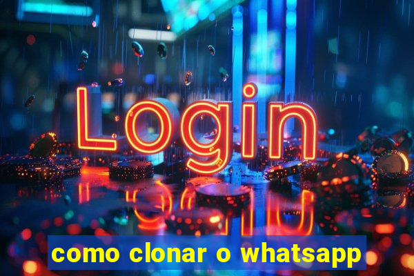 como clonar o whatsapp