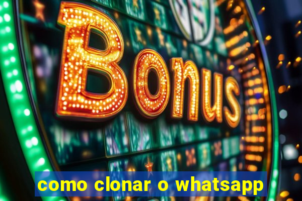 como clonar o whatsapp