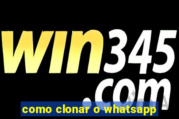 como clonar o whatsapp