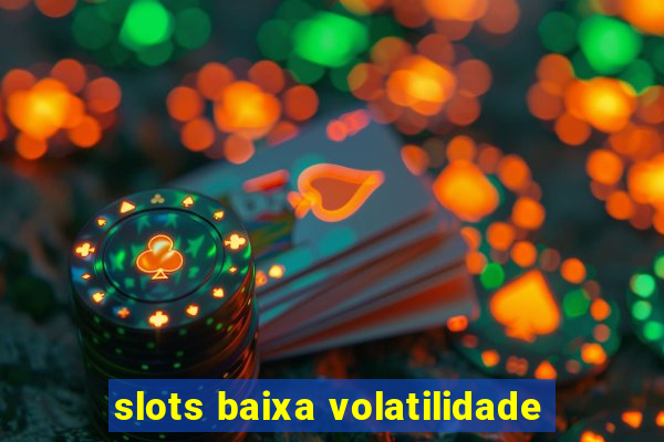 slots baixa volatilidade