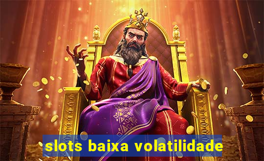 slots baixa volatilidade