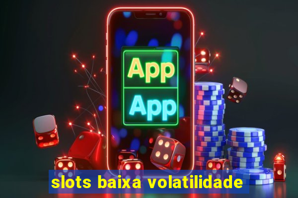 slots baixa volatilidade