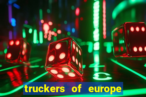 truckers of europe 3 dinheiro infinito