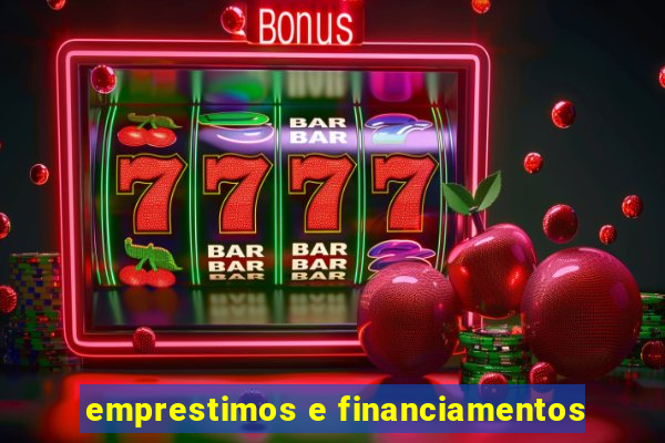 emprestimos e financiamentos