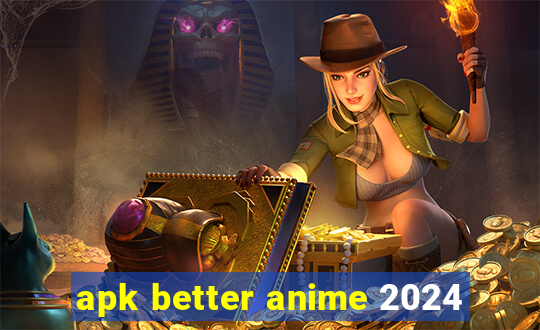 apk better anime 2024