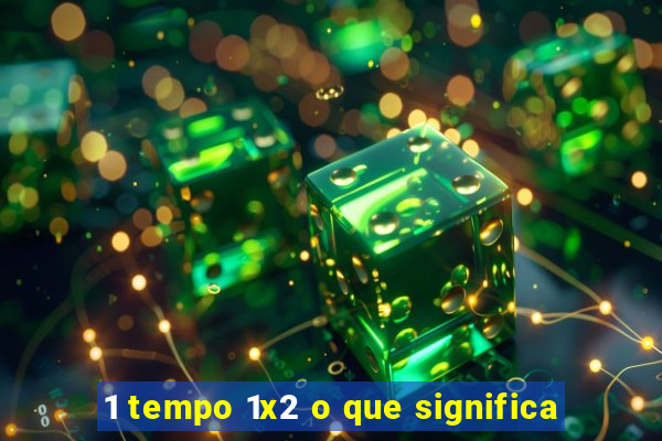 1 tempo 1x2 o que significa