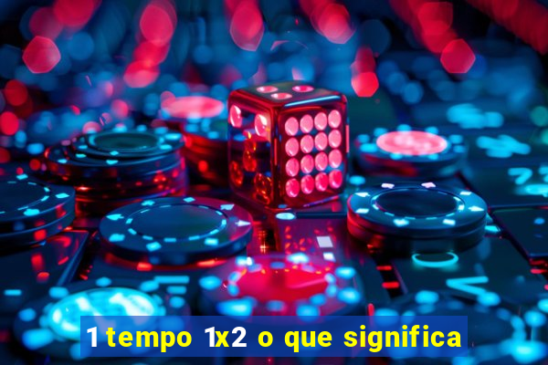 1 tempo 1x2 o que significa