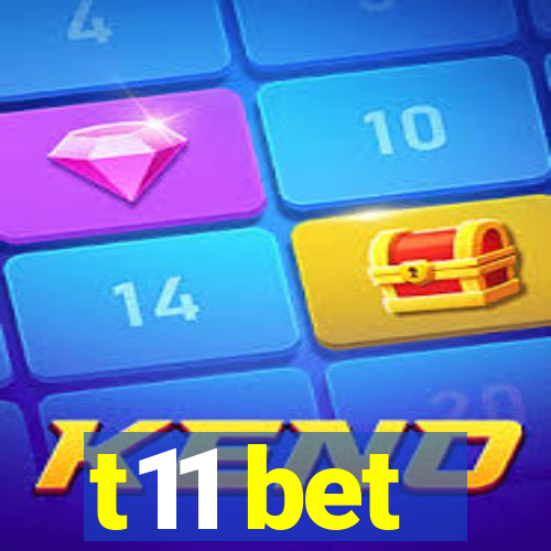 t11 bet