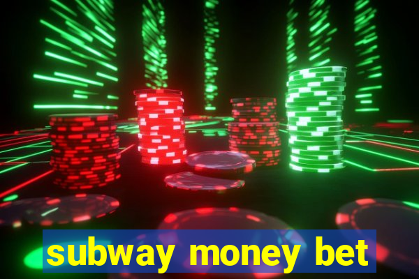 subway money bet