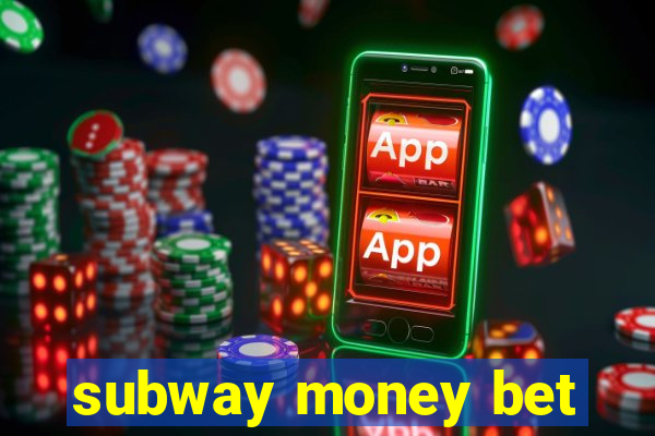 subway money bet