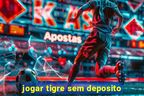 jogar tigre sem deposito