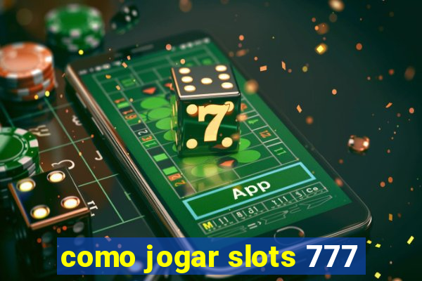 como jogar slots 777