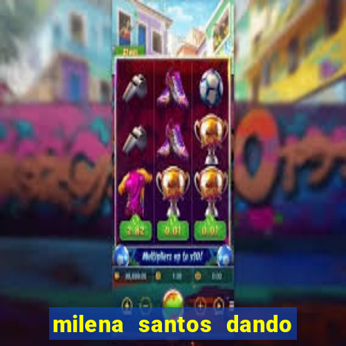 milena santos dando pro kid bengala